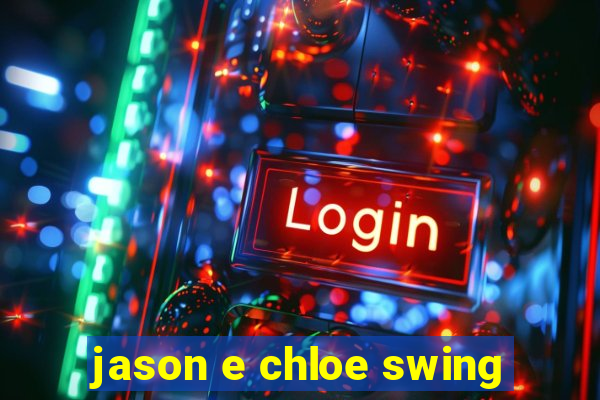 jason e chloe swing